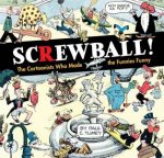 Screwball The Cartoonists Who Made The Funnies Funny