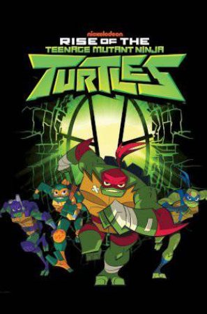 Rise of the Teenage Mutant Ninja Turtles by Matthew K. Manning