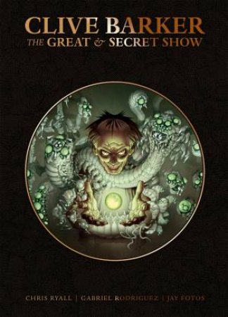 Clive Barker's Great And Secret Show Deluxe Edition by Clive Barker & Chris Ryall