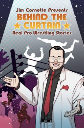Jim Cornette Presents: Behind the Curtain - Real Pro Wrestling Stories by Jim Cornette & Brandon Easton