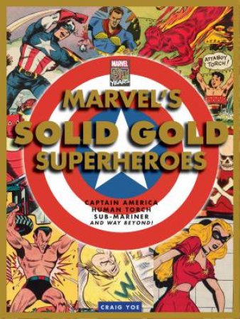 Marvel's Solid Gold Super Heroes: Captain America, Human Torch, Sub-Mariner, And Way Beyond! by Craig Yoe