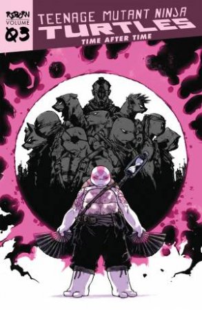 Teenage Mutant Ninja Turtles: Reborn, Vol. 3 - Time After Time by Sophie Campbell