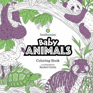 Baby Animals A Smithsonian Coloring Book by Rachel Curtis & Smithsonian Institution