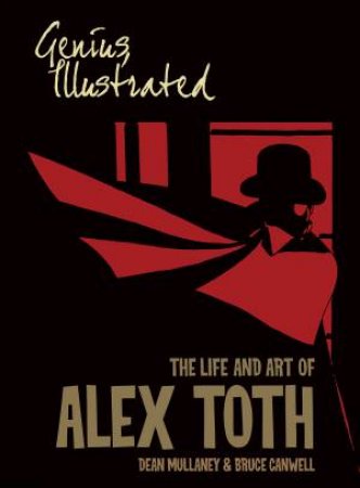 Genius, Illustrated The Life And Art Of Alex Toth by Bruce Canwell & Dean Mullaney