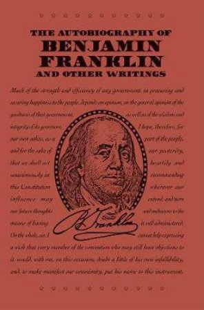 Autobiography of Benjamin Franklin and Other Writings by Benjamin Franklin