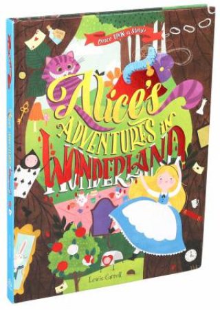 Once Upon A Story: Alice's Adventures In Wonderland by Lewis Carroll
