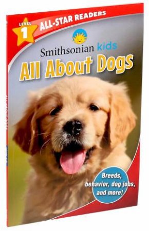 Smithsonian All-Star Readers: All About Dogs Level 1 by Maggie Fischer