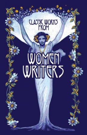 Classic Works From Women Writers by Various