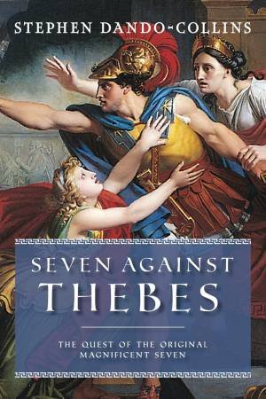 Seven Against Thebes by Stephen Dando-Collins