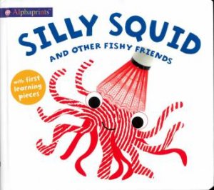 Alphaprints: Silly Squid With First Learning Pieces by Roger Priddy