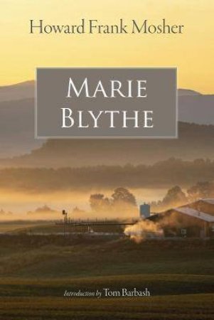 Marie Blythe by Howard Frank Mosher & Tom Barbash
