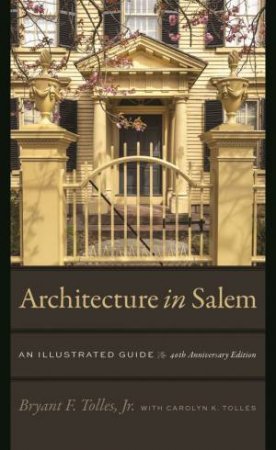 Architecture in Salem by Jr. Tolles & Lynda Roscoe Hartigan & Steven C. Mallory