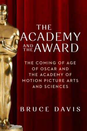 The Academy and the Award by Bruce Davis