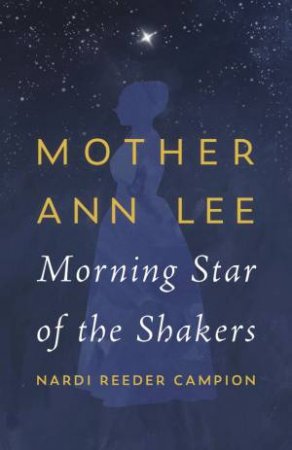 Mother Ann Lee by Nardi Reeder Campion & June Sprigg