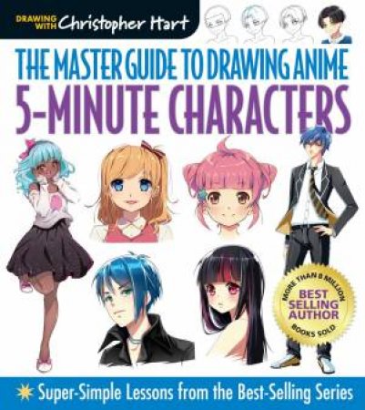 Master Guide To Drawing Anime: 5 Minute Characters by Christopher Hart