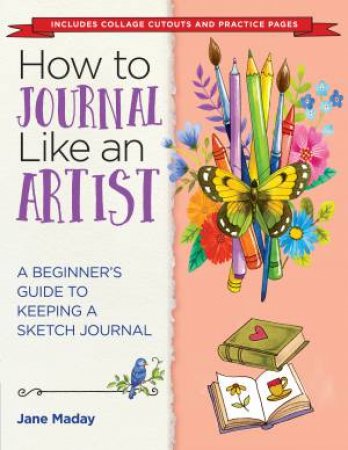 How to Journal Like an Artist by Jane Maday