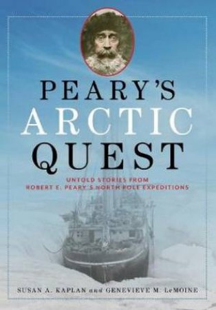 Peary's Arctic Quest by Susan Kaplan & Genevieve Lemoine