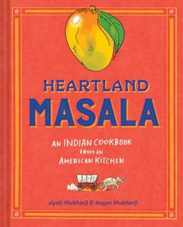 Heartland Masala by Jyoti Mukharji & Auyon Mukharji & Olivier Kugler & Kevin Miyazaki