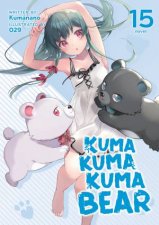 Kuma Kuma Kuma Bear Light Novel Vol 15
