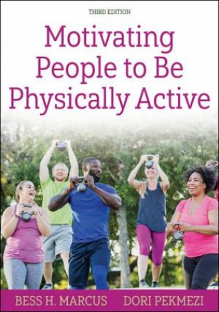 Motivating People to Be Physically Active 3/e by Bess H. Marcus & Dori Pekmezi