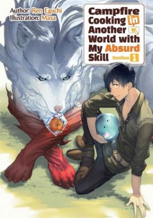 Campfire Cooking in Another World With My Absurd Skill: Omnibus 1 (Light Novel) by Ren Eguchi, Masa, Kevin Chen