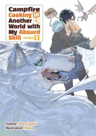 Campfire Cooking in Another World With My Absurd Skill: Omnibus 4 (Light Novel) by Ren Eguchi & Masa & Kevin Chen