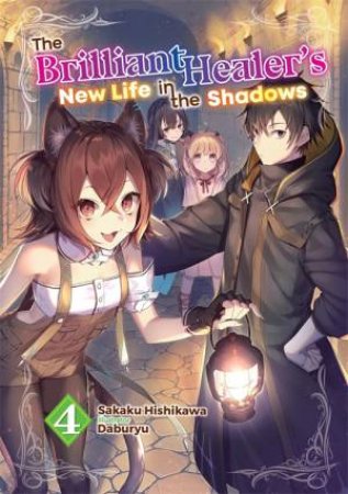 The Brilliant Healer's New Life in the Shadows: Volume 4 (Light Novel) by Sakaku Hishikawa & Daburyu & Camilla Lima