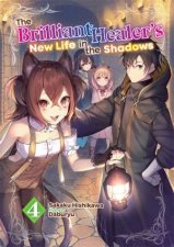 The Brilliant Healers New Life in the Shadows Volume 4 Light Novel