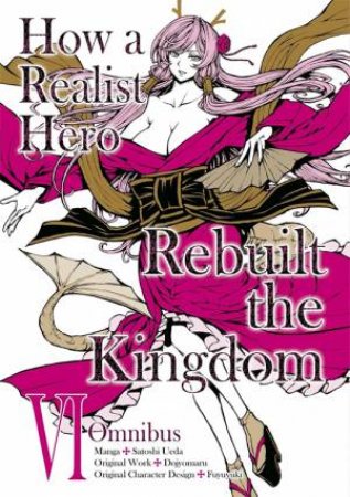 How a Realist Hero Rebuilt the Kingdom (Manga): Omnibus 6 by Dojyomaru Dojyomaru & Satoshi Ueda & Sean McCann