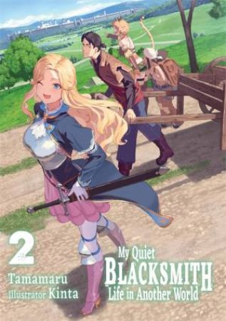 My Quiet Blacksmith Life in Another World: Volume 2 (Light Novel) by Tamamaru & Linda Liu & Kinta