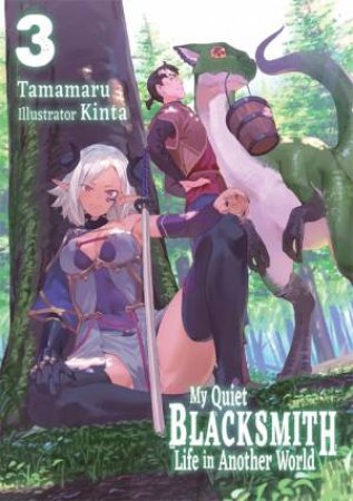 My Quiet Blacksmith Life in Another World: Volume 3 (Light Novel) by Tamamaru & Kinta & Linda Liu