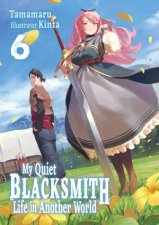 My Quiet Blacksmith Life in Another World Volume 6 Light Novel