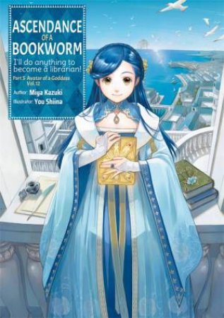 Ascendance of a Bookworm: Part 5 Volume 12 (Light Novel) by Miya Kazuki & Yu Shiina & Quof