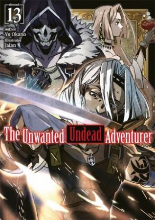 The Unwanted Undead Adventurer: Volume 13 (Light Novel) by Yu Okano & Jaian Jaian & Jason Li