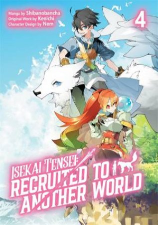 Isekai Tensei: Recruited to Another World: Volume 4 (Manga) by Kenichi & Shibanobancha & Andria McKnight