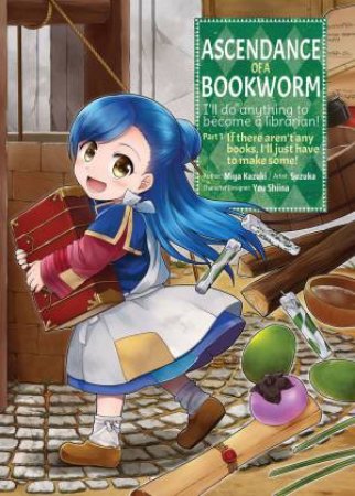 Ascendance Of A Bookworm Part 1 Volume 1 by Miya Kazuki & Suzuka & Quof