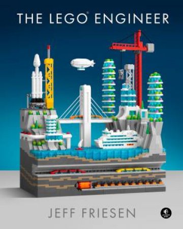 The LEGO® Engineer by Jeff Friesen