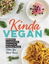 Kinda Vegan 200 Easy and Delicious Recipes for Meatless Meals When You Want Them
