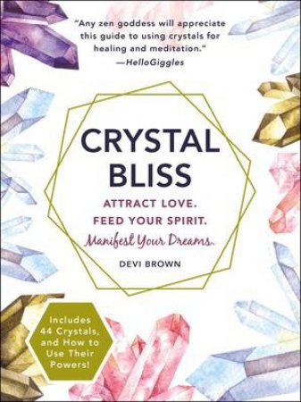 Crystal Bliss: Attract Love. Feed Your Spirit. Manifest Your Dreams. by Devi Brown