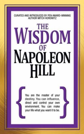 The Wisdom Of Napoleon Hill by Mitch Horowitz