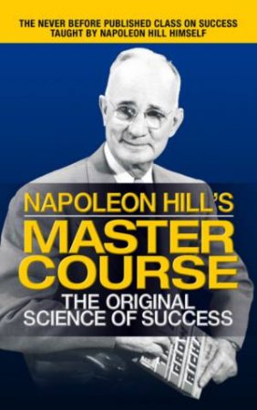 Napoleon Hill's Master Course by Napoleon Hill