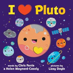 I Love Pluto by Chris Ferrie & Helen Maynard-casely & Lizzy Doyle