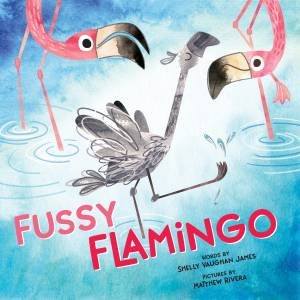 Fussy Flamingo by Shelly Vaughan James & Matthew Rivera