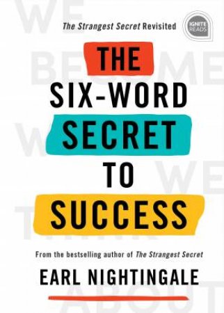 The Six-Word Secret To Success by Earl Nightingale