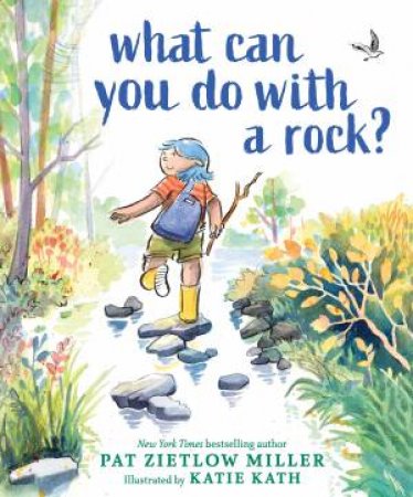 What Can You Do With A Rock? by Pat Zietlow Miller & Katie Kath