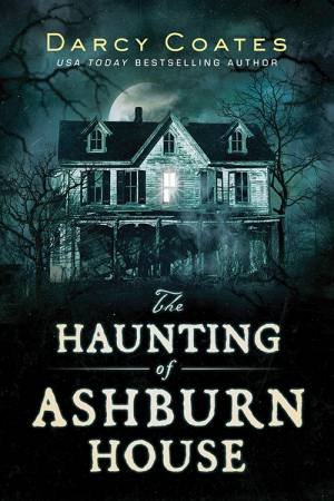 The Haunting Of Ashburn House by Darcy Coates