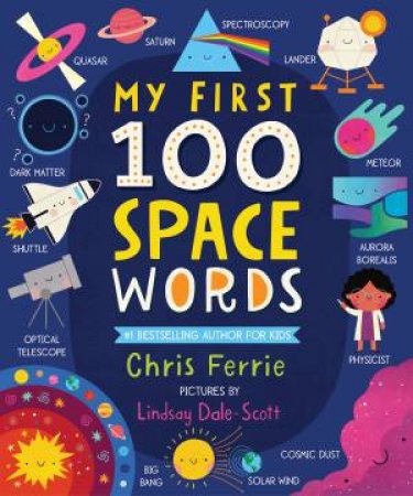 My First 100 Space Words by Chris Ferrie & Lindsay Dale-Scott