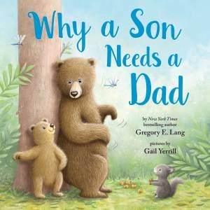 Why A Son Needs A Dad by Gregory Lang & Gail Yerrill