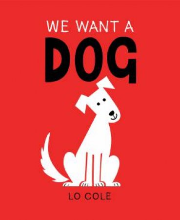 We Want A Dog by Lo Cole