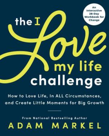 The I Love My Life Challenge by Adam Markel